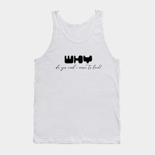 Why do you need a reason to love ? (Black writting) Tank Top